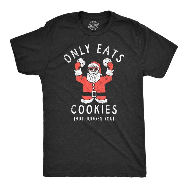 Mens Only Eats Cookies But Judges You T Shirt Funny Xmas Santa Cookie Lovers Tee For Guys Mens Funny T Shirts Cool Tees...