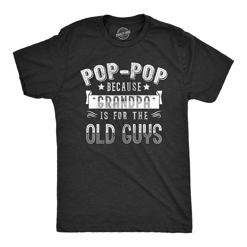 Mens Pop Pop Because Grandpa Is for The Old Guys T Shirt Mens Funny T Shirts Cool Tees Soft Stylish Casual Menswear Dad...