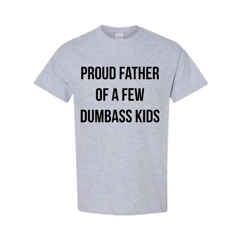 Mens Proud Father Of A Few Dumbass Kids Tshirt Funny Parenting Fathers Day Tee Hoodie, Sweatshirt | TeeBloomCo.com