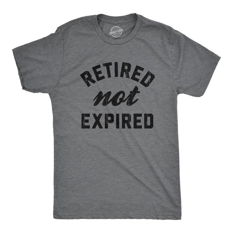 Mens Retired Not Expired T Shirt Funny Sarcastic Retirement Expiration Joke Novelty Tee for Guys Mens Funny T Shirts Cool...