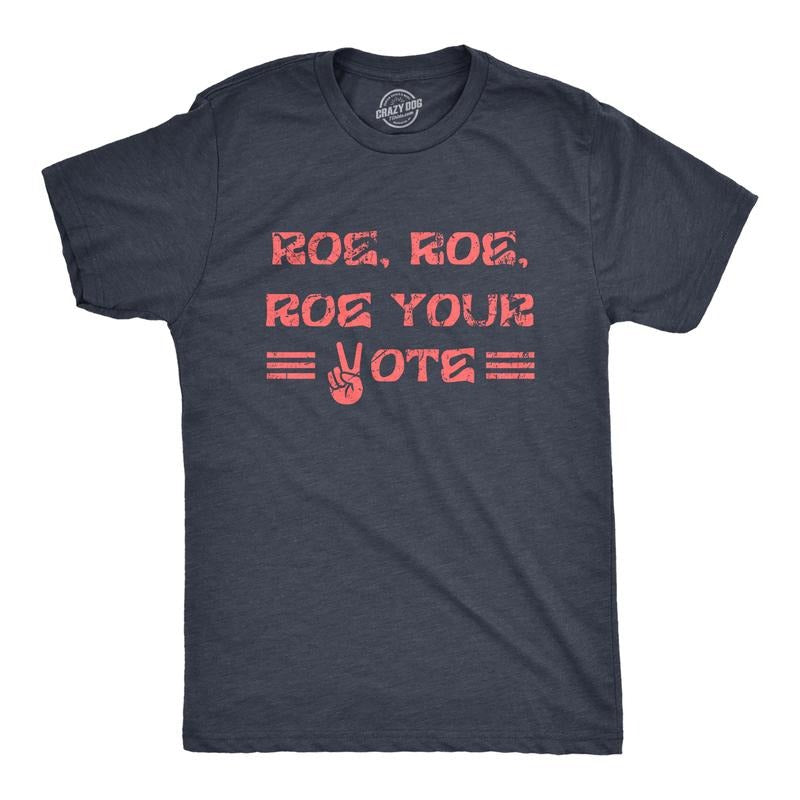 Mens Roe Roe Roe Your Vote T Shirt Awesome Womens Rights Row V Wade Graphic Tee For Guys Mens Funny T Shirts Cool Tees...