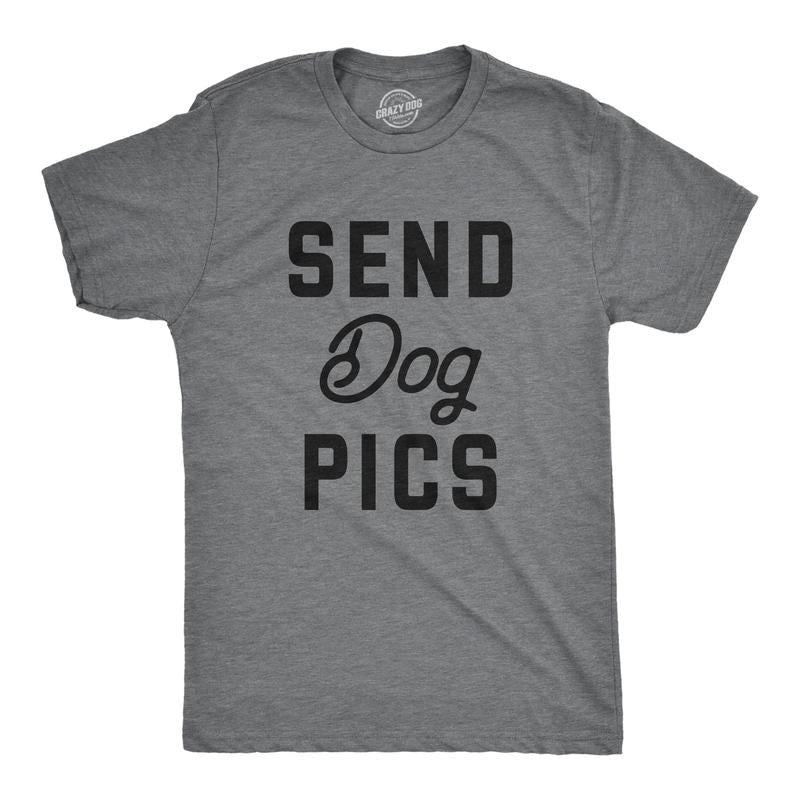 Mens Send Dog Pics T Shirt Funny Puppy Pet Phone Pictures Joke Tee For Guys Hoodie, Sweatshirt | TeeBloomCo.com