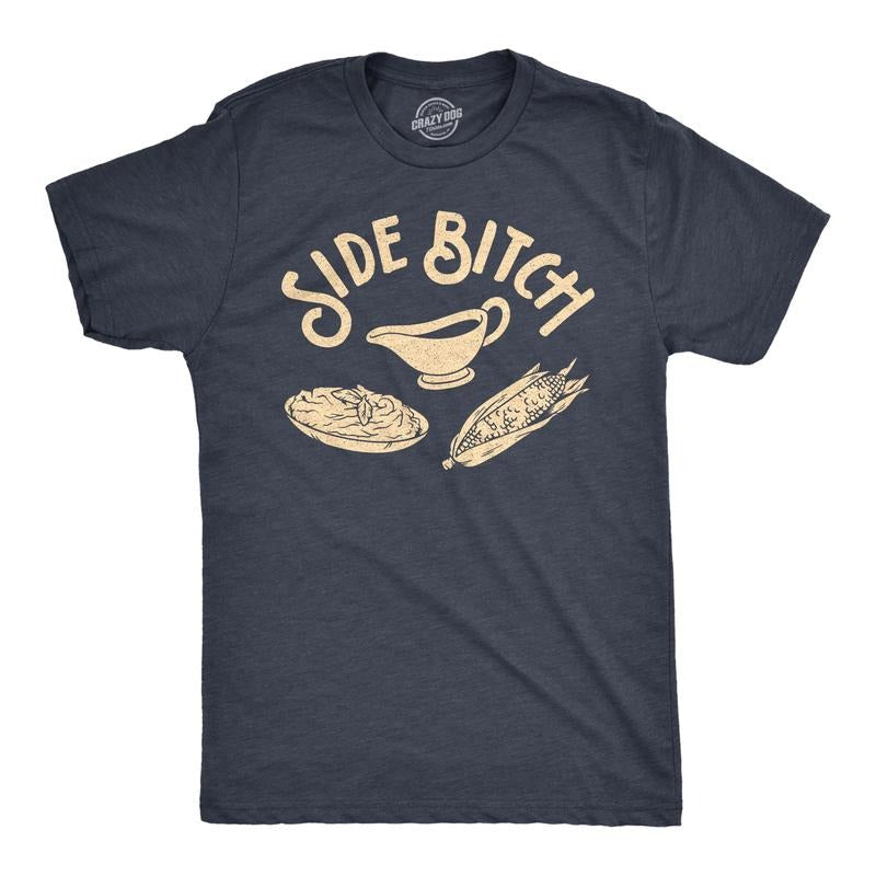 Mens Side Bitch T Shirt Funny Thanksgiving Dinner Sides Gravy Corn Mashed Potatoes Graphic Tee Mens Funny T Shirts Cool...