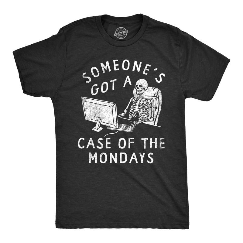 Mens Someones Got A Case Of The Mondays T Shirt Funny Office Job Work Joke Tee For Guys Mens Funny T Shirts Cool Tees...