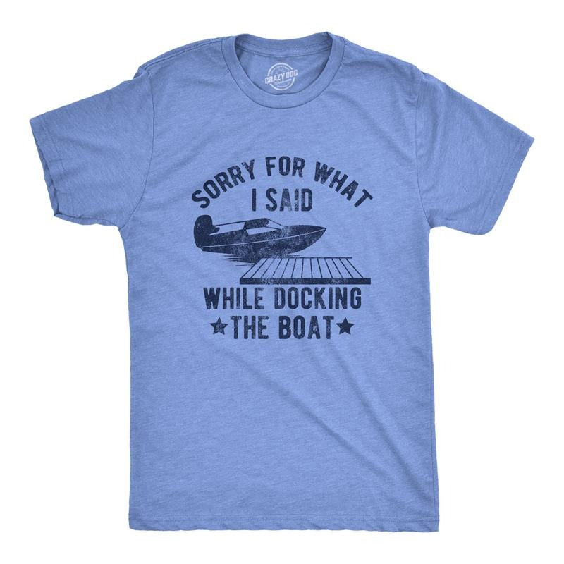 Mens Sorry For What I Said While Docking The Boat T Shirt Funny Arguing Bickering Joke Tee For Guys Mens Funny T Shirts...