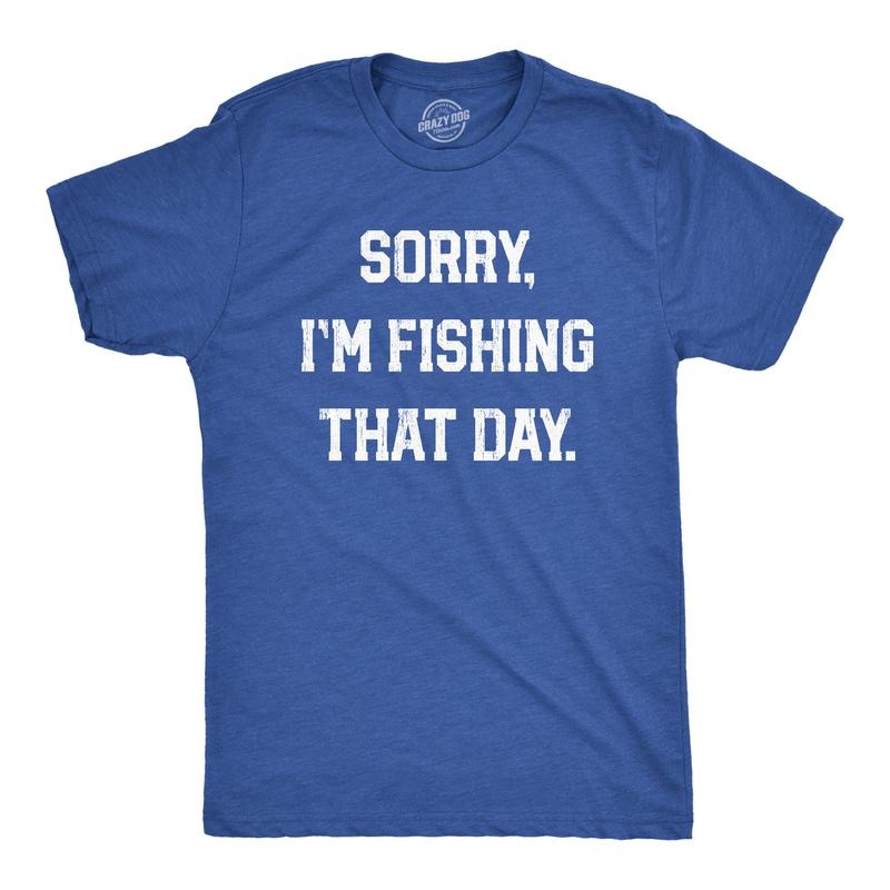Mens Sorry Im Fishing That Day T Shirt Funny Sarcastic Fishermen Joke Text Tee for Guys Mens Funny T Shirts Cool Tees...