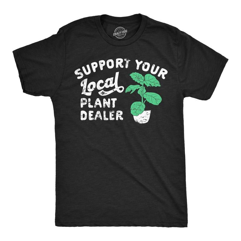 Mens Support Your Local Plant Dealer T Shirt Funny Botany Horticulture Tee for Guys Mens Funny T Shirts Cool Tees Soft...