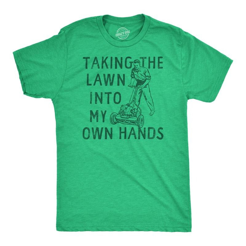 Mens Taking The Lawn Into My Own Hands Funny T Shirt Sarcasitc Lawn Mower Tee Mens Funny T Shirts Cool Tees Soft Stylish...