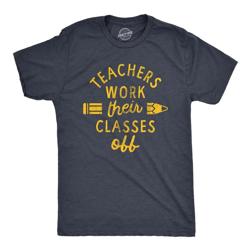 Mens Teachers Work Their Classes Off T Shirt Funny School Teaching Joke Novelty Tee for Guys Mens Funny T Shirts Cool...
