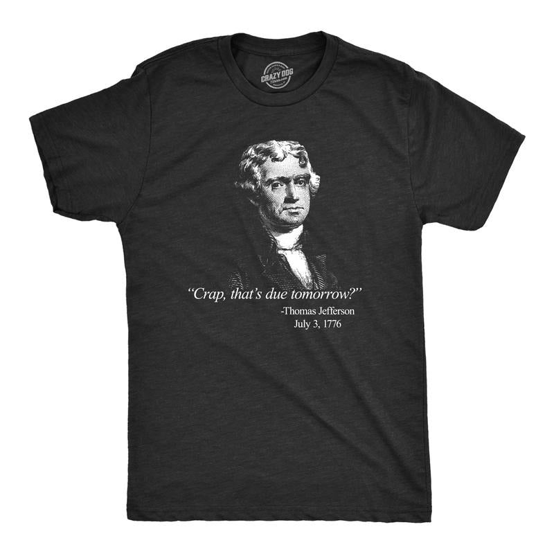 Mens That's Due Tomorrow? Thomas Jefferson T Shirt Funny 4th of July USA Patroit Tee Mens Funny T Shirts Cool Tees Soft...