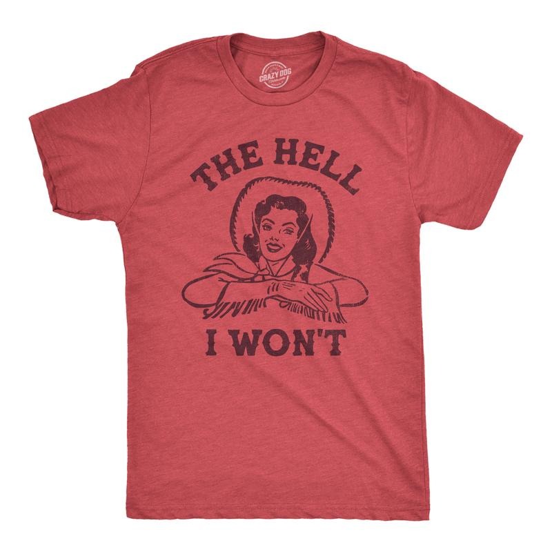 Mens The Hell I Wont T Shirt Funny Southern Accent Cowboy Cowgirl Tee For Guys Mens Funny T Shirts Cool Tees Soft Stylish...
