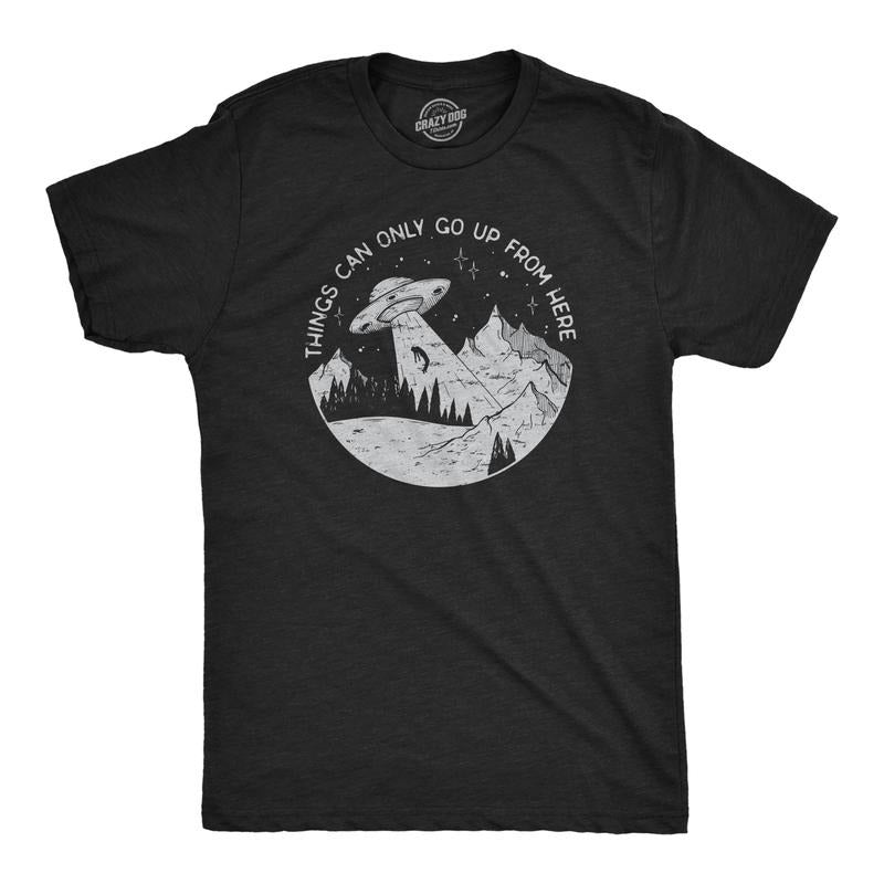 Mens Things Can Only Go Up From Here T Shirt Funny Alien Abduction UFO Flying Saucer Joke Tee for Guys Mens Funny T...