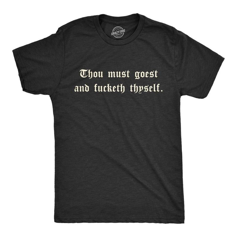 Mens Thou Must Goest And Fucketh Thyself T shirt Funny Old English Novelty Tee Hoodie, Sweatshirt | TeeBloomCo.com