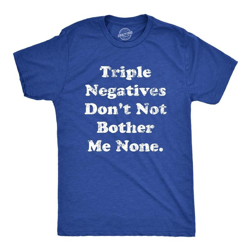 Mens Triple Negatives Dont Not Bother Me None T Shirt Funny Sarcastic Grammer Joke Tee For Guys Hoodie, Sweatshirt