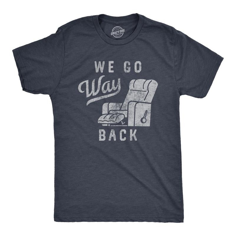 Mens We Go Way Back T Shirt Funny Comfy Recliner Chair Joke Tee for Guys Mens Funny T Shirts Cool Tees Soft Stylish...