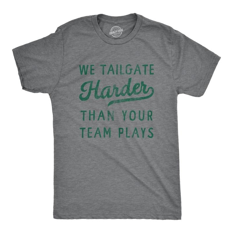 Mens We Tailgate Harder Than Your Team Plays T Shirt Funny Drinking Joke Novelty Tee For Guys Hoodie, Sweatshirt