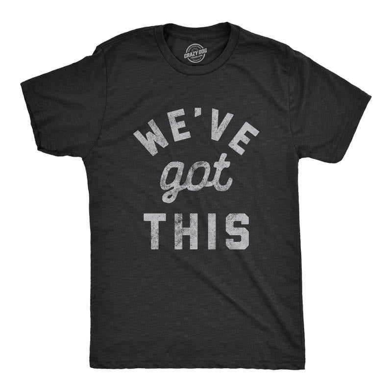 Mens We've Got This T Shirt Funny Motivational Uplifting Tee Mens Funny T Shirts Cool Tees Soft Stylish Casual Menswear...