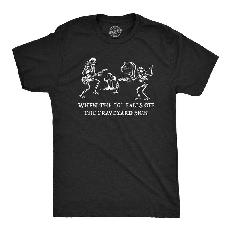 Mens When The G Falls Off The Graveyard Sign T Shirt Funny Partying Rave Cemetary Joke Tee For Guys Mens Funny T Shirts...