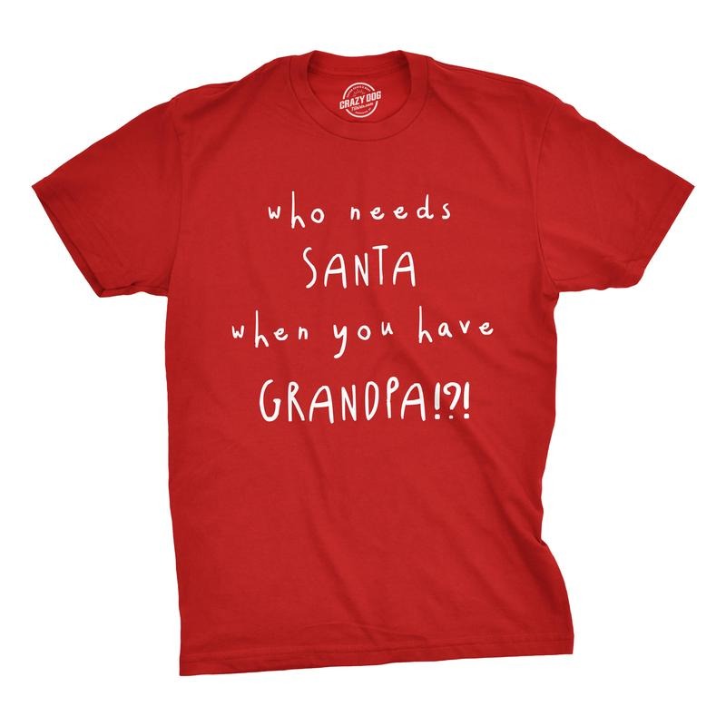 Mens Who Needs Santa When You Have Grandpa T Shirt Cute Christmas Tee Mens Funny T Shirts Cool Tees Soft Stylish Casual...