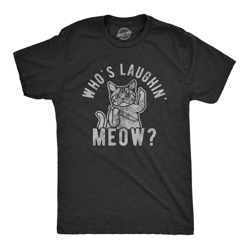 Mens Whos Laughing Meow T Shirt Funny Saying Cat Sarcastic Graphic Tee for Guys Mens Funny T Shirts Cool Tees Soft...