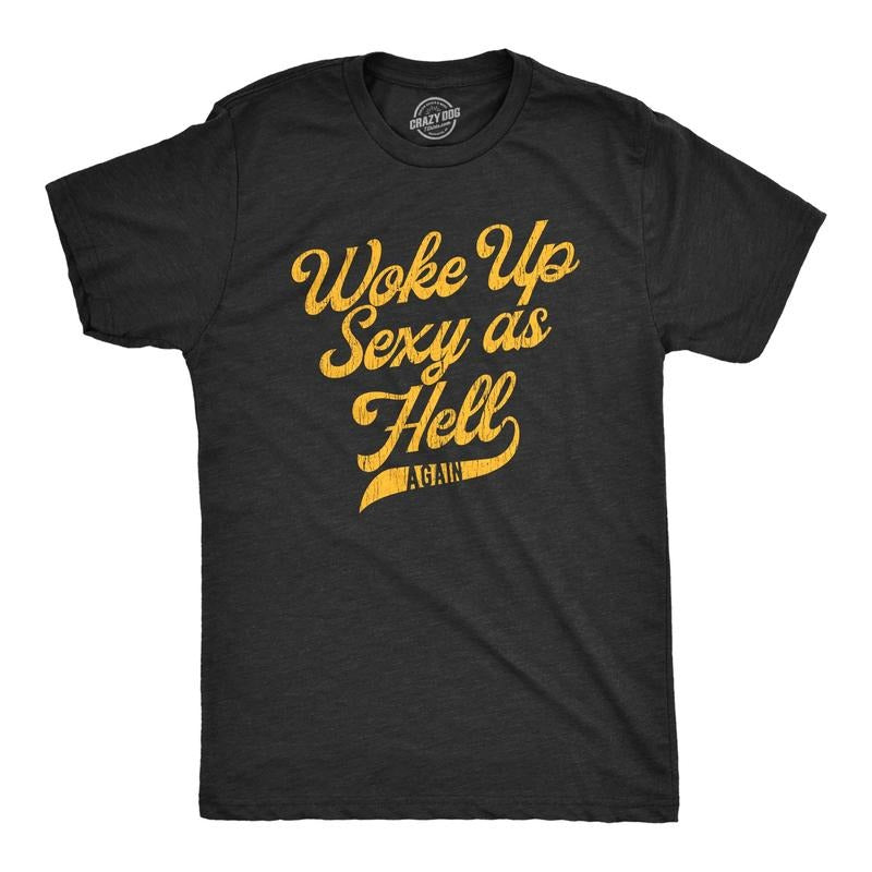 Mens Woke Up Sexy As Hell Again Tshirt Funny Attractive Hot Graphic Novelty Tee Hoodie, Sweatshirt | TeeBloomCo.com