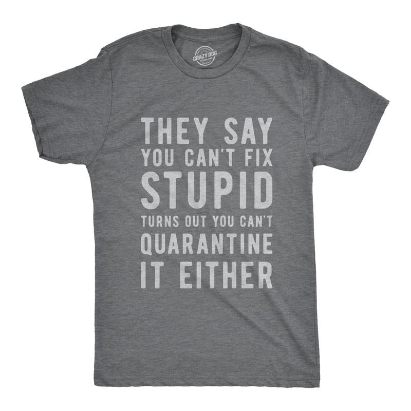 Mens You Can't Fix Stupid You Can't Quarantine it Either T Shirt Funny Social Distance Tee Mens Funny T Shirts Cool Tees...