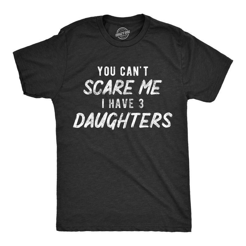Mens You Can't Scare Me I Have Three Daughters T Shirt Funny Parenting Fathers Day Tee Mens Funny T Shirts Cool Tees Soft...