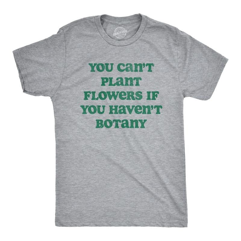 Mens You Cant Plant Flowers If You Havent Botany T Shirt Funny Gardening Planting Lovers Joke Tee for Guys Mens Funny T...