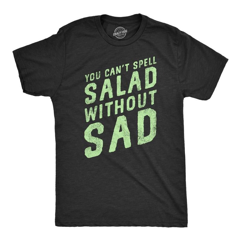 Mens You Cant Spell Salad Without Sad T Shirt Funny Healthy Eating Dieting Joke Tee For Guys Mens Funny T Shirts Cool...