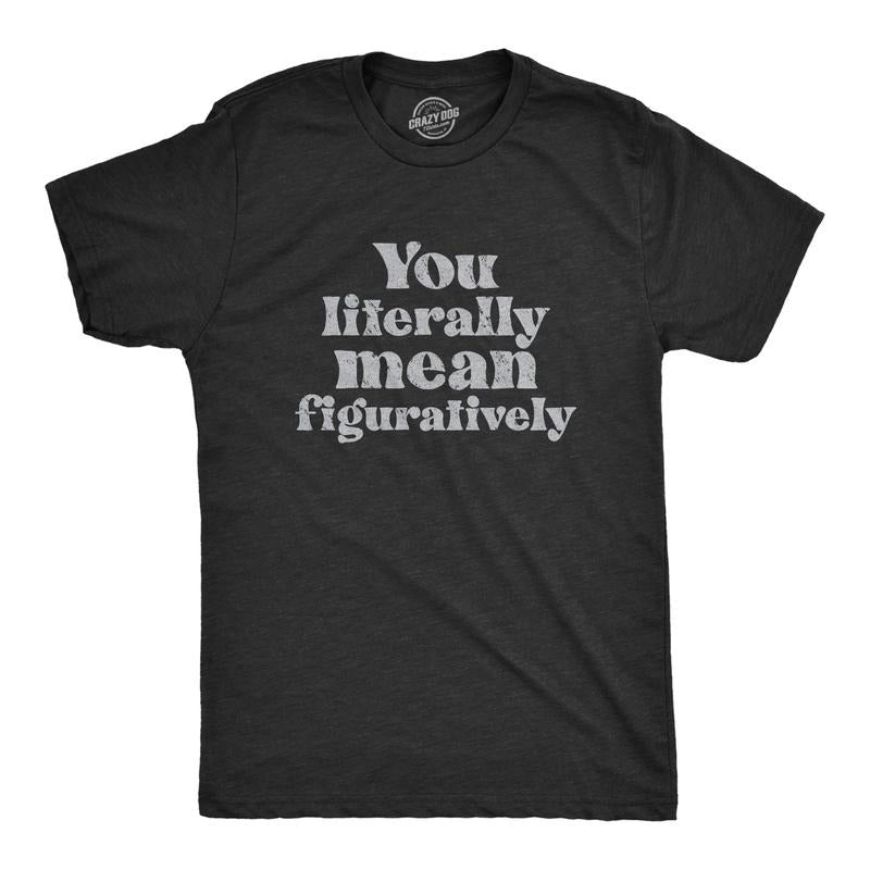 Mens You Literally Mean Figuratively T Shirt Funny Sarcastic Grammer Joke Tee for Guys Mens Funny T Shirts Cool Tees Soft...