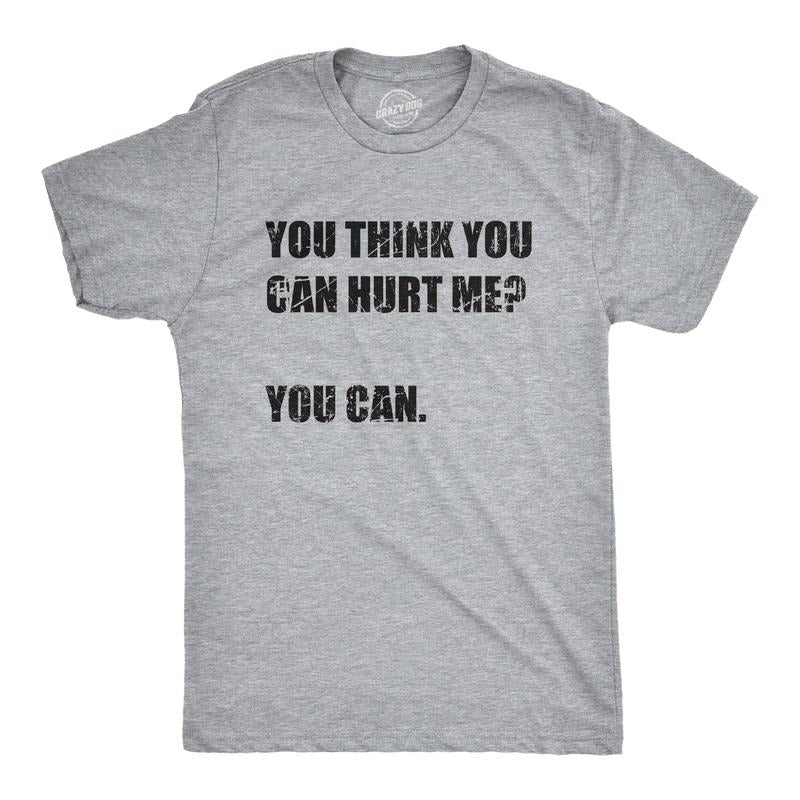 Mens You Think You Can Hurt Me You Can T Shirt Funny Weak Soft Joke Tee For Guys Mens Funny T Shirts Cool Tees Soft...