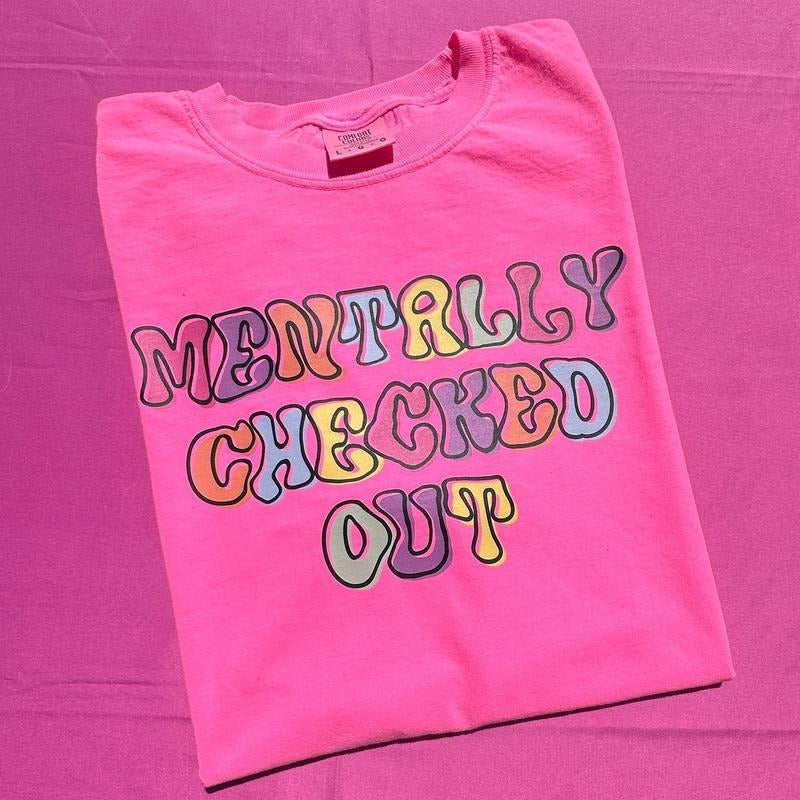 Mentally Checked Out Comfort Colors T-Shirt 'NLB' Hoodie, Sweatshirt | TeeBloomCo.com