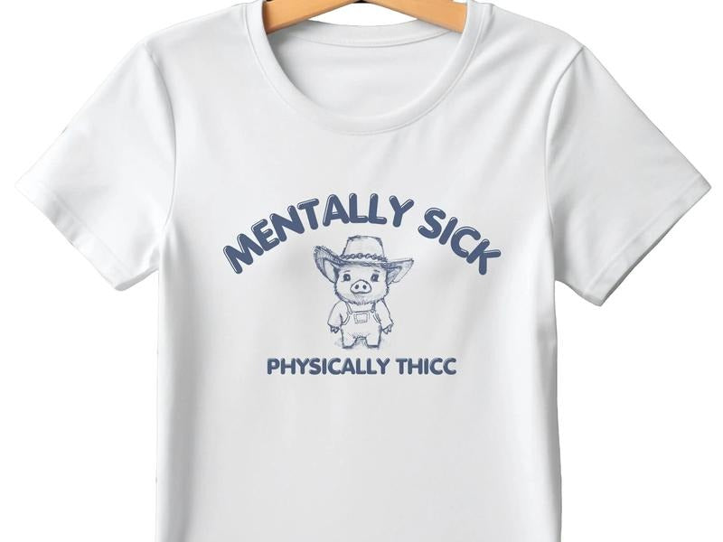 Mentally Sick Physically Thicc Shirt, Funny Meme Shirt, Hilarious Hand Drawn Sayings Apparel, Unisex T-Shirt, Gifts For...