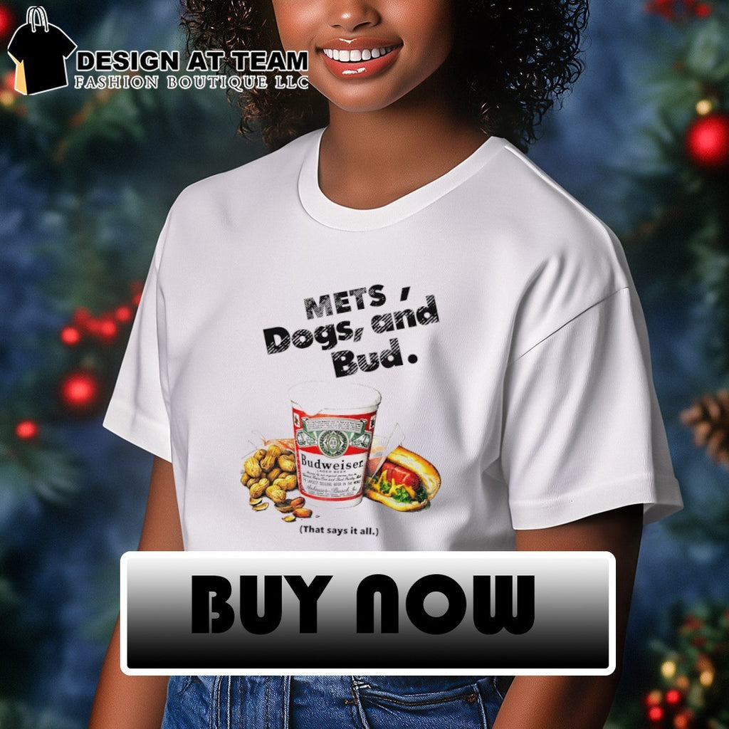 Mets Dogs and Bud New York Mets x Budweiser that says it all 2026 shirt