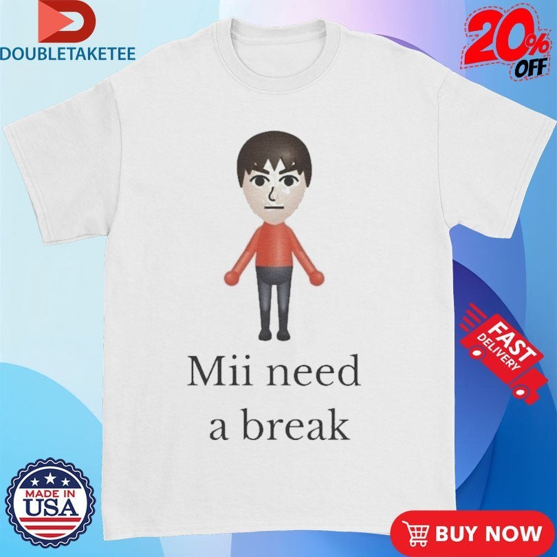Mii Need A Break Video Game Shirts
