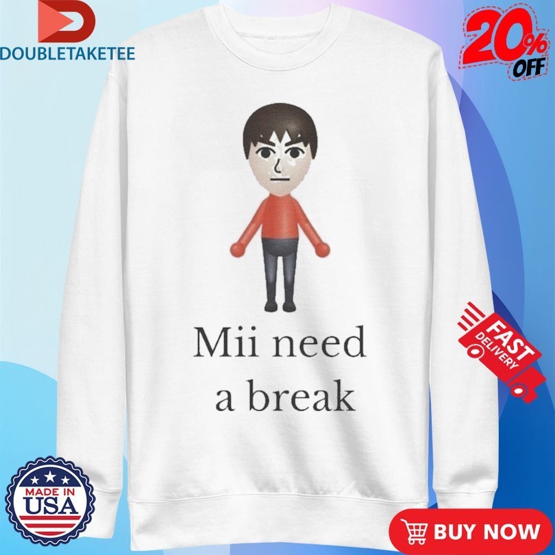 Mii Need A Break Video Game Shirts