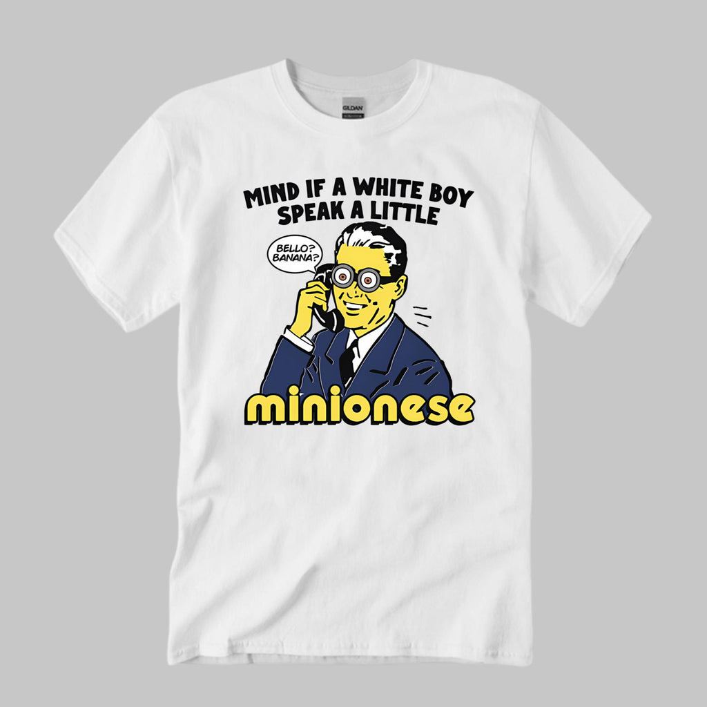 Mind If A White Boy Speak A Little Minionese Shirt