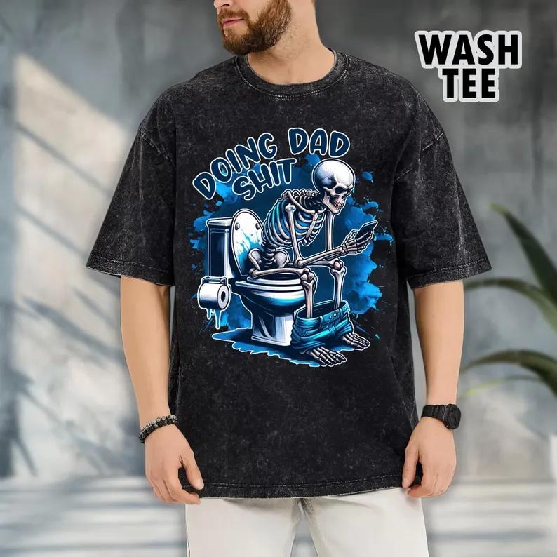 [ Mineral Wash ] Doing Dad Sh!t Tee, Funny Shirt For Dad Always In The Bathroom, Snarky Skeleton Shirt, Step Dad Tee,...
