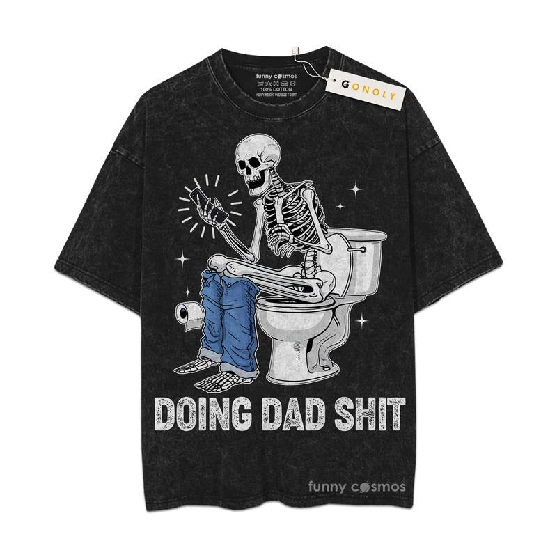 [ Mineral Wash ] Fathers Day Doing Dad Shit Funny Skeleton Gifts For Dad, Daddy Graphic Washed Style Shirt Hoodie, Sweatshirt