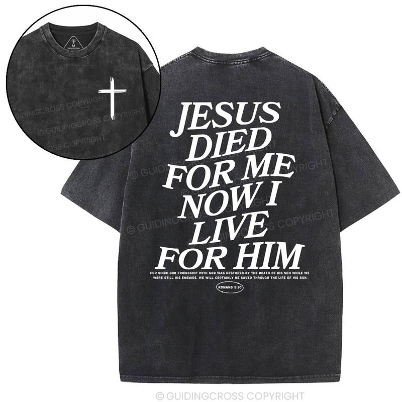 [ Mineral Wash ] Jesus Died For Me Now I Live For Him Christian Washed TShirt Jesus Graphic Washed Style Shirt Hoodie,...