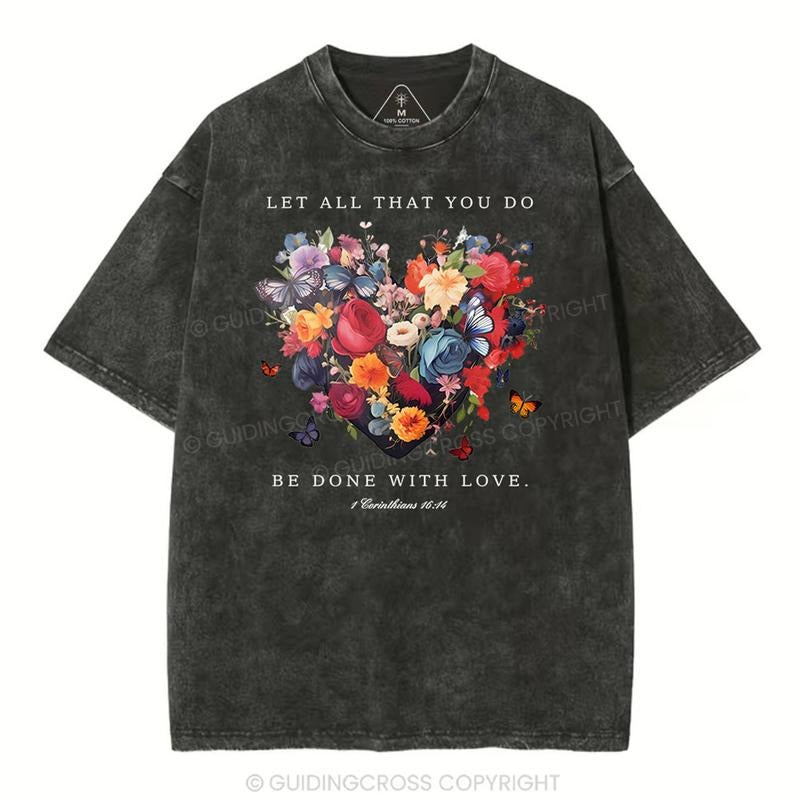 [ Mineral Wash ] Let All That You Do Be Done With Love Christian Washed TShirt Jesus Graphic Washed Style Shirt Hoodie,...