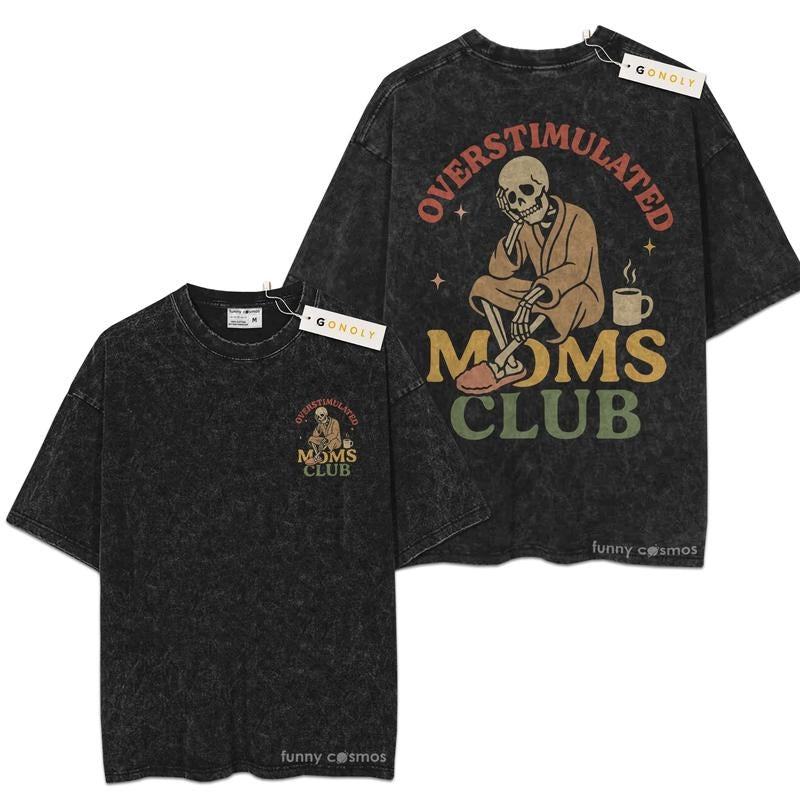[ Mineral Wash ] Oversimulated Moms Club, Funny Skeleton Mother Day, Mom Life, Graphic Washed Style TShirt Hoodie, Sweatshirt