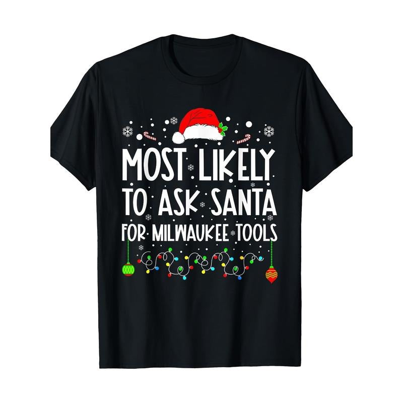 Most Likely to Ask Santa for Milwaukee Tools Christmas T-shirt Made in USA Hoodie, Sweatshirt | TeeBloomCo.com