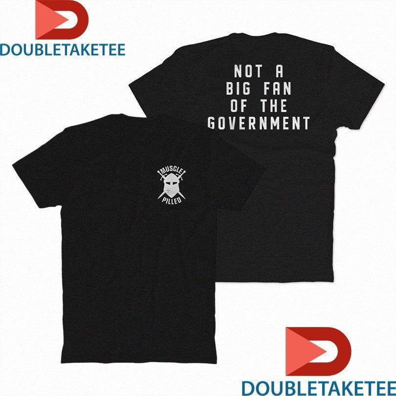 Muscle Pilled Not A Big Fan Of The Government Shirts