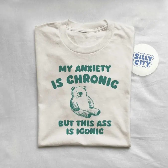 My Anxiety Is Chronic but this ass is iconic - Unisex T Shirt  sweater and hoodie Sweatshirt | TeeBloomCo.com