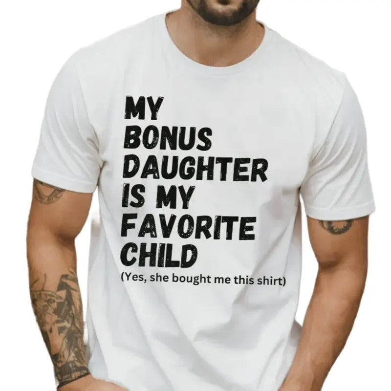 My Bonus Daughter Is My Favorite Child Shirt, Bonus Dad Fathers Day Gift, Step Dad Gift From Daughter, Stepfather Tee,...