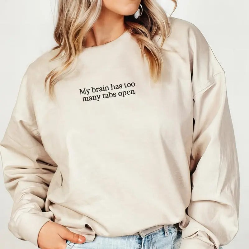 My Brain Has Too Many Tabs Open Sweatshirt, Brain Has Too Many Tabs Sweater, Funny Gift, Love to Talk, Gift For Mom...
