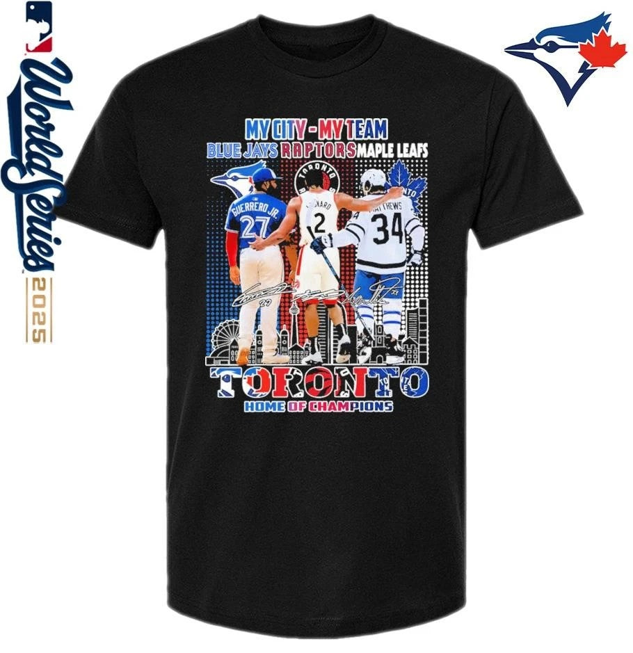 My City My Team Toronto Blue Jays Raptors and Maple Leafs Toronto Home Of Champions T-Shirt