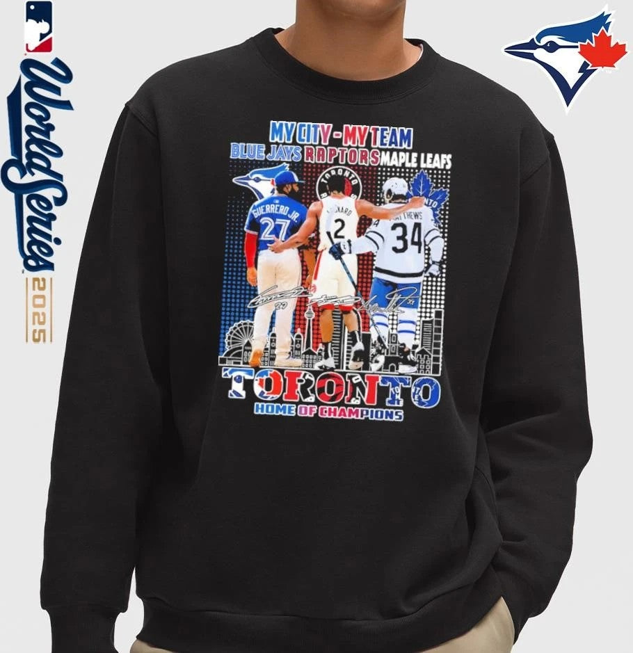 My City My Team Toronto Blue Jays Raptors and Maple Leafs Toronto Home Of Champions T-Shirt