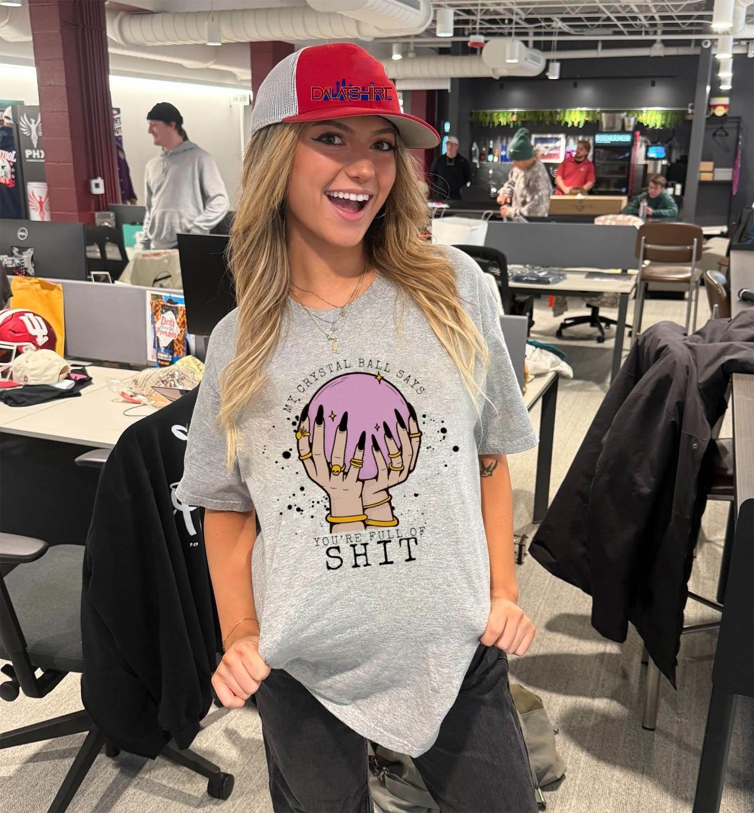 My Crystal Ball Says You’re Full of Shit shirt